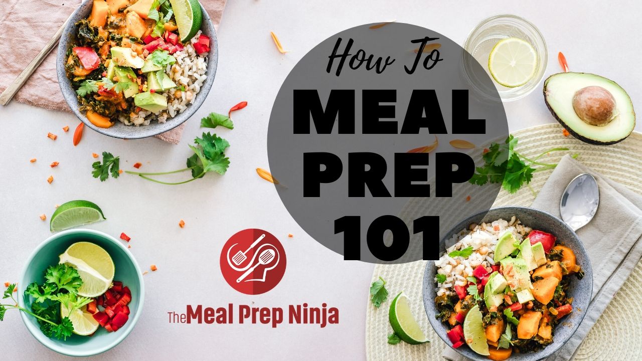 Meal Prep 101 A Beginners Guide To Meal Prepping The Meal Prep Ninja