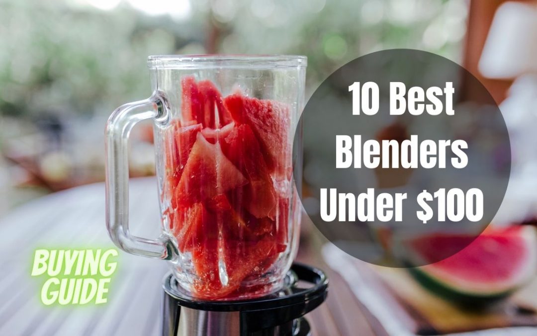 Top 10 Best Blender Under 100 Dollars
