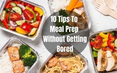 10 Tips to Meal Prep Without Getting Bored