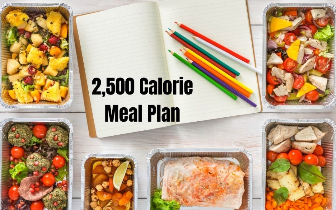 A 2500 Calorie Meal Plan That Works